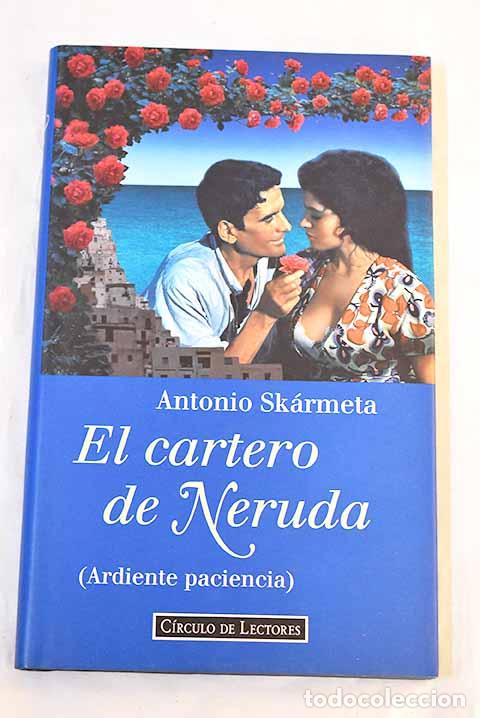 Libros: El cartero de Neruda (ardiente paciencia).- Sk&aacute;rmeta, Antonio