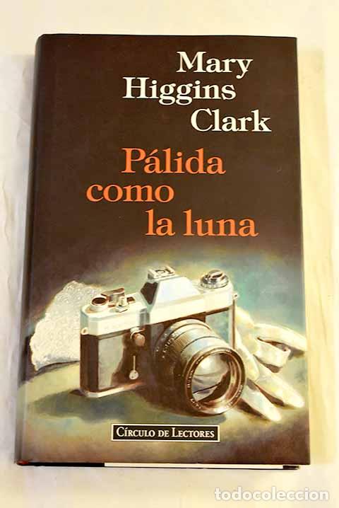 Libros: P&aacute;lida como la luna: Clark, Mary Higgins.- Clark, Mary Higgins
