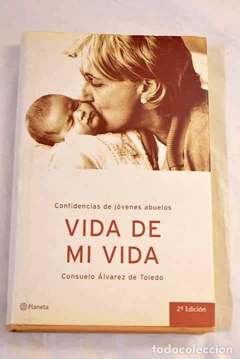 Libros: Vida de mi vida : confidencias de j&oacute;venes abuelos.- &Aacute;lvarez de Toledo, Consuelo