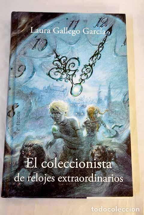 Libros: El coleccionista de relojes extraordinarios.- Gallego Garc&iacute;a, Laura