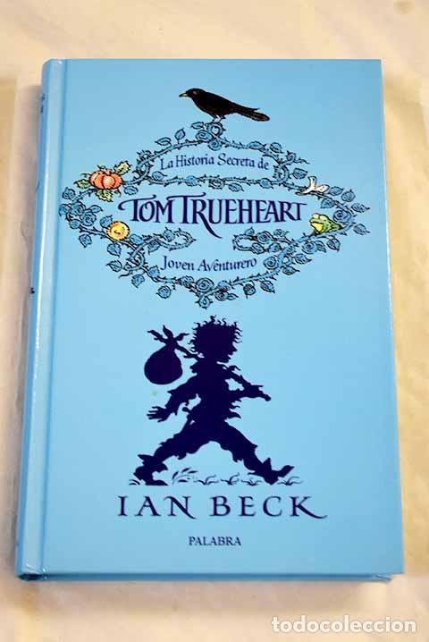 Libros: La historia secreta de Tom Trueheart 1.- Beck, Ian