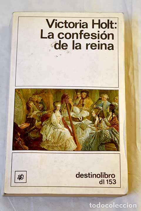 Libros: La confesi&oacute;n de la reina.- Holt, Victoria