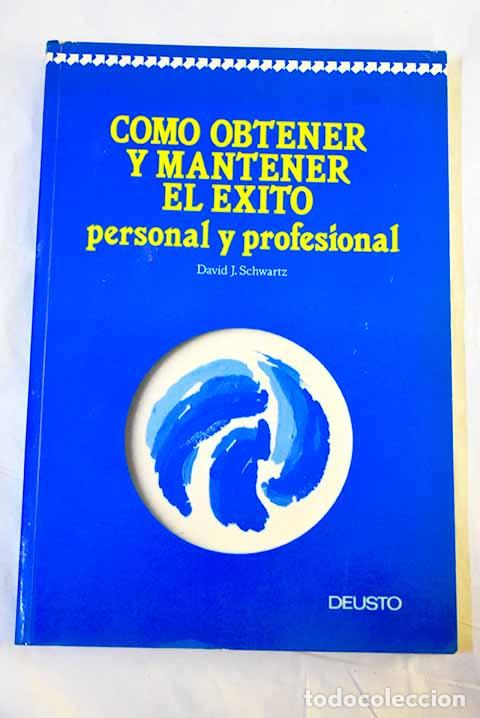 Libros: C&oacute;mo obtener y mantener el &eacute;xito personal y profesional.- Schwartz, David J.