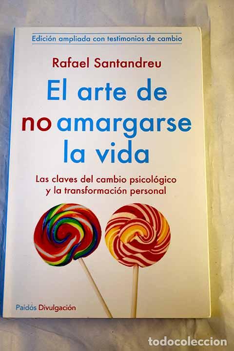 Libros: El arte de no amargarse la vida: las claves del cambio psicol&oacute;gico y la transformaci&oacute;n personal