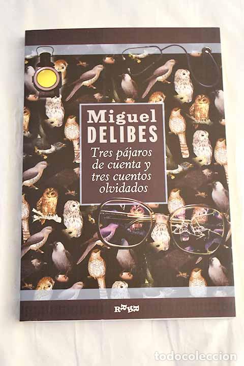 Libros: Tres p&aacute;jaros de cuenta y tres cuentos olvidados.- Delibes, Miguel
