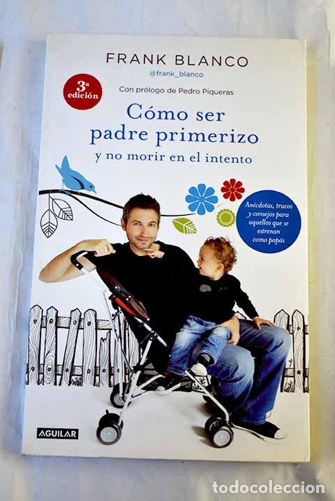 Libros: C&oacute;mo ser padre primerizo y no morir en el intento: an&eacute;cdotas.- Blanco, Frank