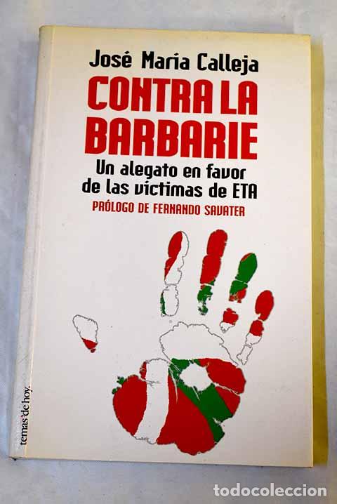 Libros: Contra la barbarie : un alegato en favor de las v&iacute;ctimas de ETA.- Calleja, Jos&eacute; Mar&iacute;a