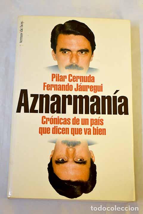 Libros: Aznarman&iacute;a: cr&oacute;nicas de un pa&iacute;s que dicen que va bien.- Cernuda, Pilar