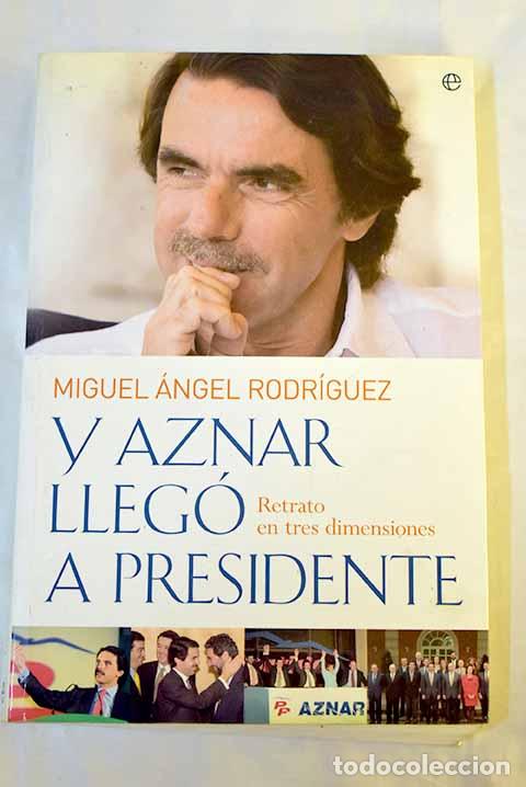 B&uuml;cher: Y Aznar lleg&oacute; a presidente: retrato en tres dimensiones.- Rodr&iacute;guez Baj&oacute;n, Miguel &Aacute;ngel