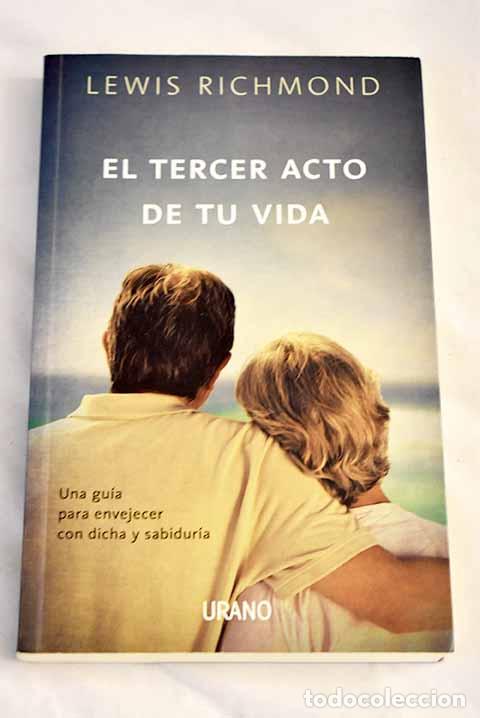 Livres: El tercer acto de tu vida: una gu&iacute;a para envejecer con dicha y sabidur&iacute;a.- Richmond, L.