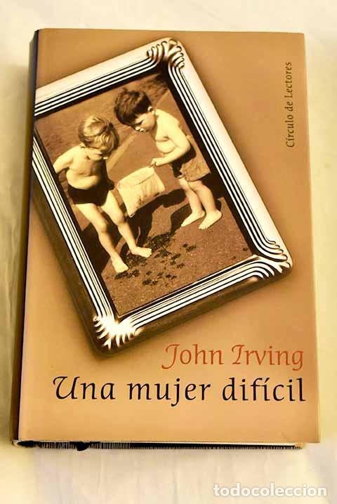 Libri di seconda mano: Una mujer dif&iacute;cil: Irving, John.- Irving, John