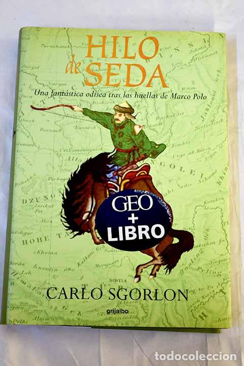 Libri di seconda mano: Hilo de seda: una fant&aacute;stica odisea tras las huellas de Marco Polo.- Sgorlon, Carlo