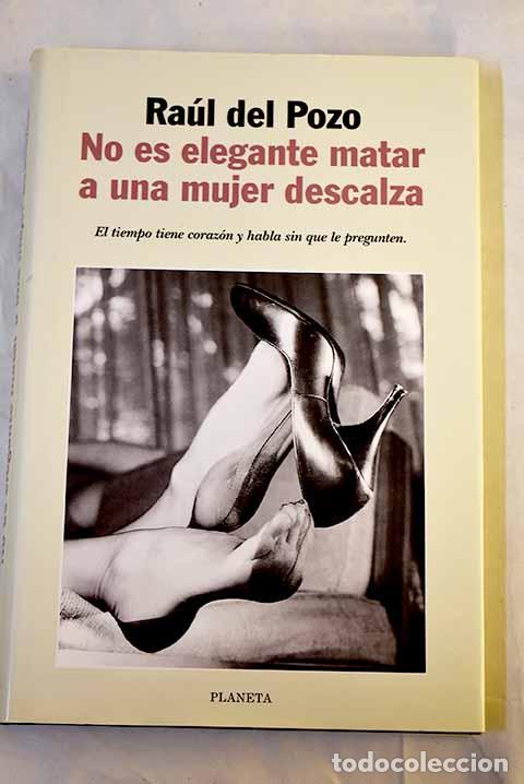 Libri di seconda mano: No es elegante matar a una mujer descalza.- Pozo, Ra&uacute;l del