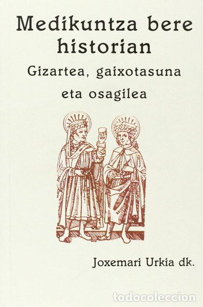 Libri di seconda mano: Medikuntza bere historian. Gizartea, gaixotasuna eta osagilea- 9788492413379