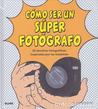 Libros: C&oacute;mo ser un s&uacute;per fot&oacute;grafo- 9788417492755