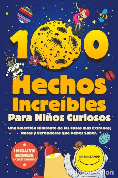 Libros: 100 Hechos Incre&iacute;bles Para Ni&ntilde;os Curiosos- 9798387540387