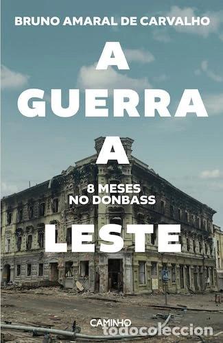 Libros: A Guerra a Leste. 8 Meses no Donbass- 9789722132596