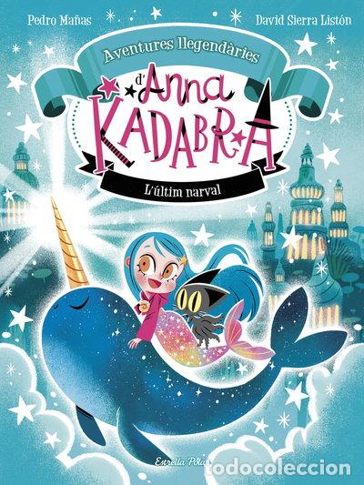 Libros: Anna Kadabra. Aventures llegend&agrave;ries 3. L&acute;&uacute;ltim narval- 9788413899794
