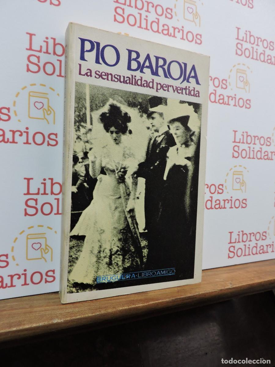 Libros: La sensualidad pervertida. BAROJA, Pio. Ed. Bruguera. Barcelona, 1985
