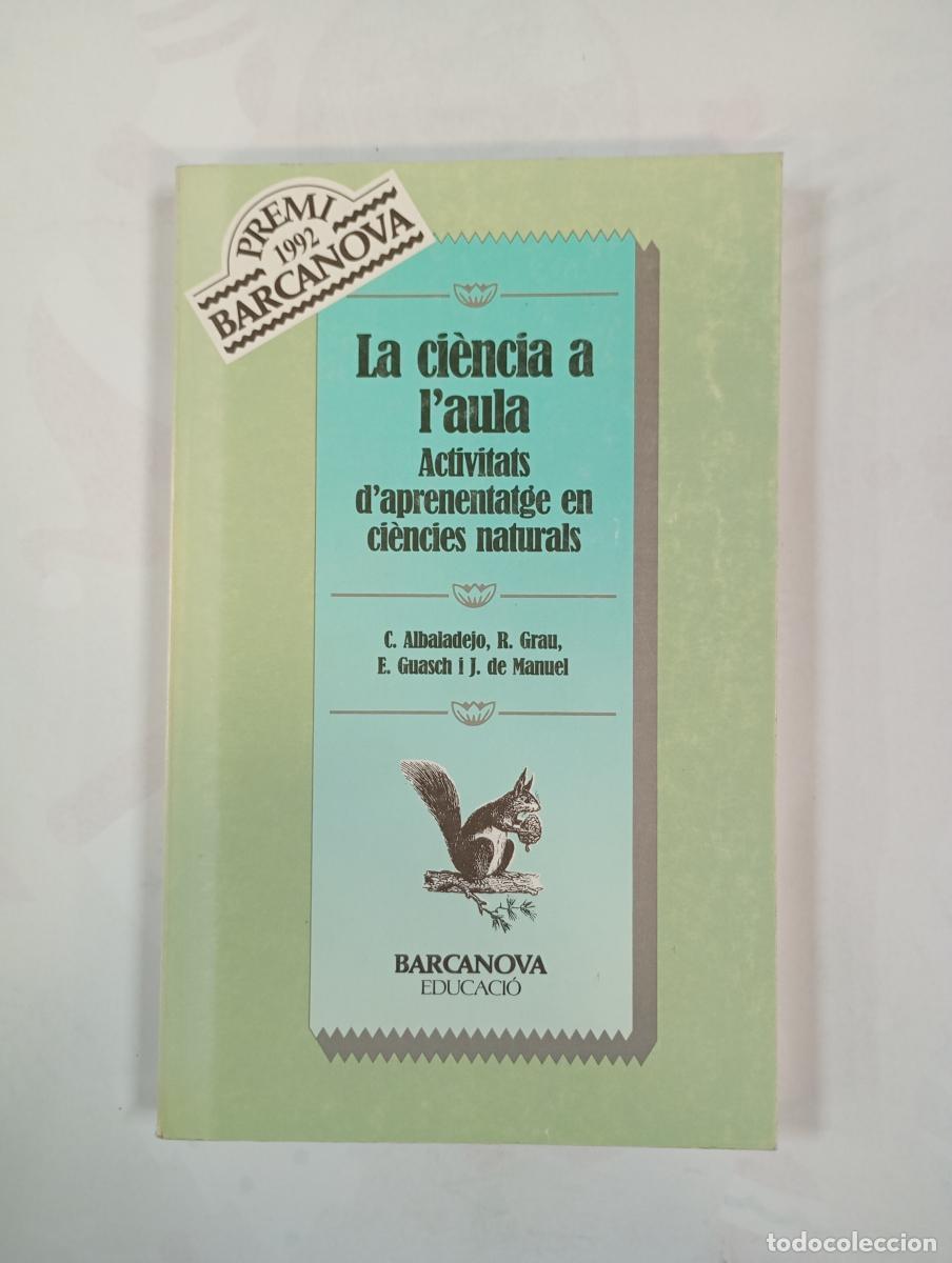 Libros: La ci&egrave;ncia a l'aula. Activitatas d'aprenentatge en ciencies naturals. - C. Albaladejo. R. Grau. E. G