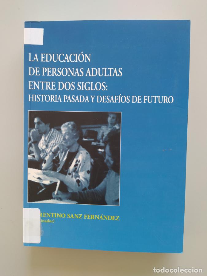 Libros: La educaci&oacute;n de personas adultas entre dos siglos: historia pasada y desaf&iacute;os de futuro. - Florentin