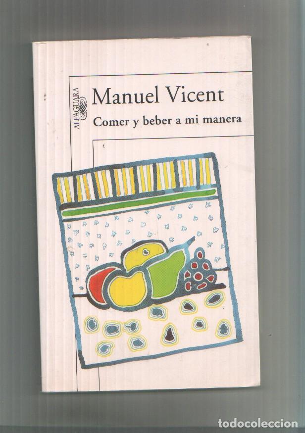 Libros: Comer y beber a mi manera - Manuel Vicent - Foto 1