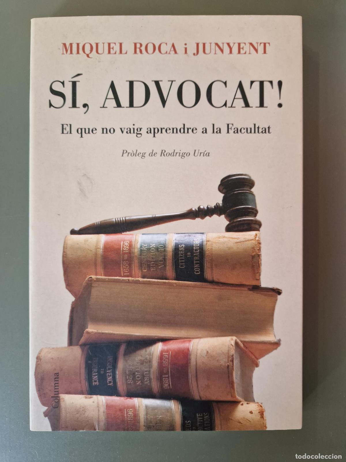 Libros: S&iacute;, advocat! El que no vaig aprendre a la Facultat - Roca, Miquel