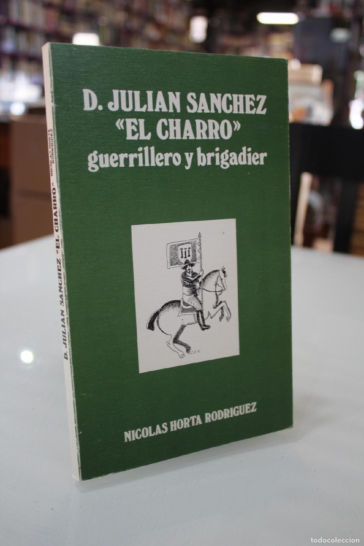 Libros: Don Juli&aacute;n S&aacute;nchez &rdquo;El Charro&rdquo;. Guerrillero y brigadier. - Horta Rodr&iacute;guez, Nicol&aacute;s.