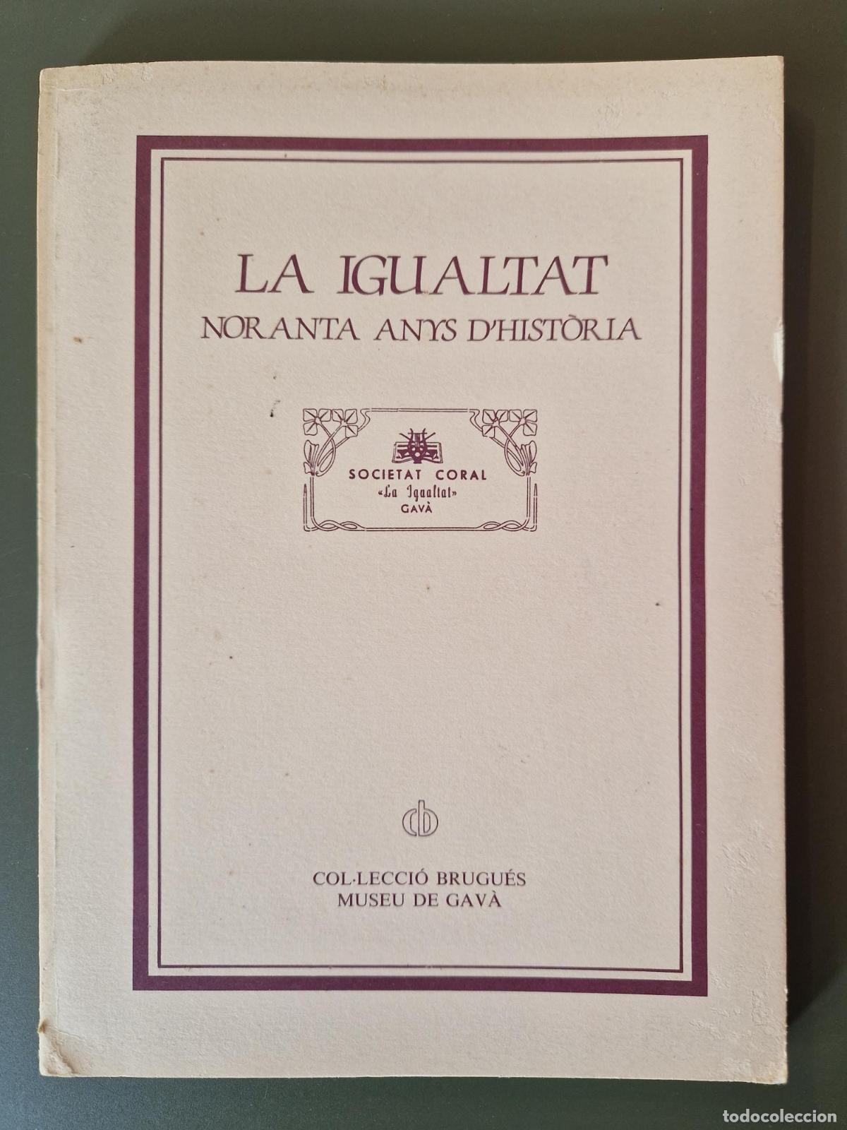 B&uuml;cher: La Igualtat. Noranta anys d'hist&ograve;ria - Societat Coral &rdquo;La igualtat&rdquo; de Gav&agrave;