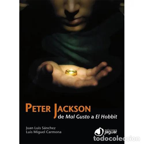 Libros: PETER JACKSON.DE MAL GUSTO A EL HOBBIT - S&Aacute;NCHEZ GONZ&Aacute;LEZ, JOS&Eacute; LUIS Y CARMONA BARGUILLA, LUIS MIGUE