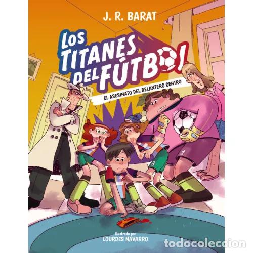 B&uuml;cher: LOS TITANES DEL F&Uacute;TBOL 4. EL ASESINATO DEL DELANTERO CENTRO - BARAT, J. R.