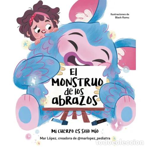 B&uuml;cher: EL MONSTRUO DE LOS ABRAZOS. MI CUERPO ES SOLO M&Iacute;O - L&Oacute;PEZ, MAR