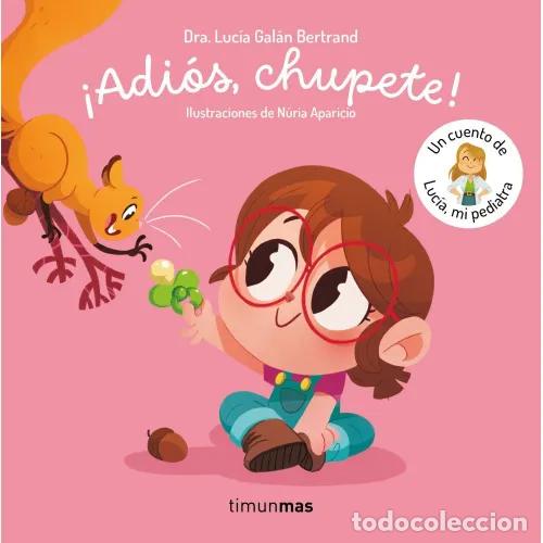 Livres: ADIOS CHUPETE UN CUENTO DE LUCIA MI PEDIATRA - LUCIA GALAN BERTRAND