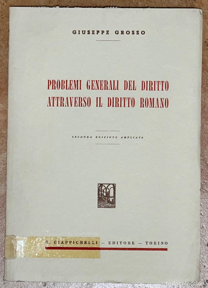 PROBLEMI GENERALI DEL DIRITTO ATTRAVERSO IL DIRITTO ROMANO - GROSSO, Giuseppe