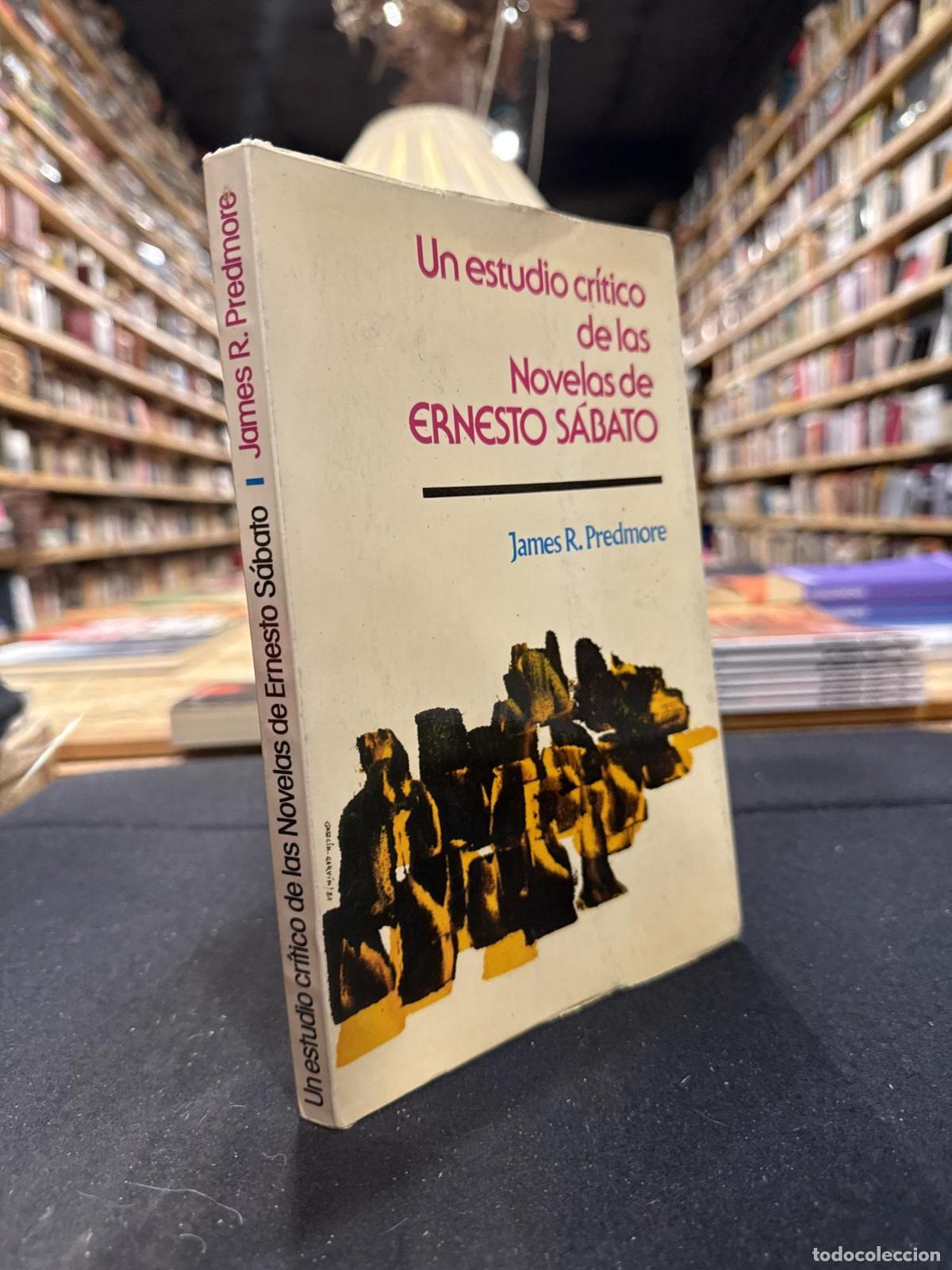Libros: Un estudio cr&iacute;tico de las novelas de Ernesto S&aacute;bato - James R. Predmore
