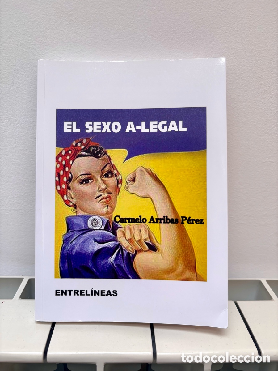 Libros: Libro &rdquo;El Sexo A-Legal&rdquo; - Carmelo Arribas P&eacute;rez (Firmado por el autor)