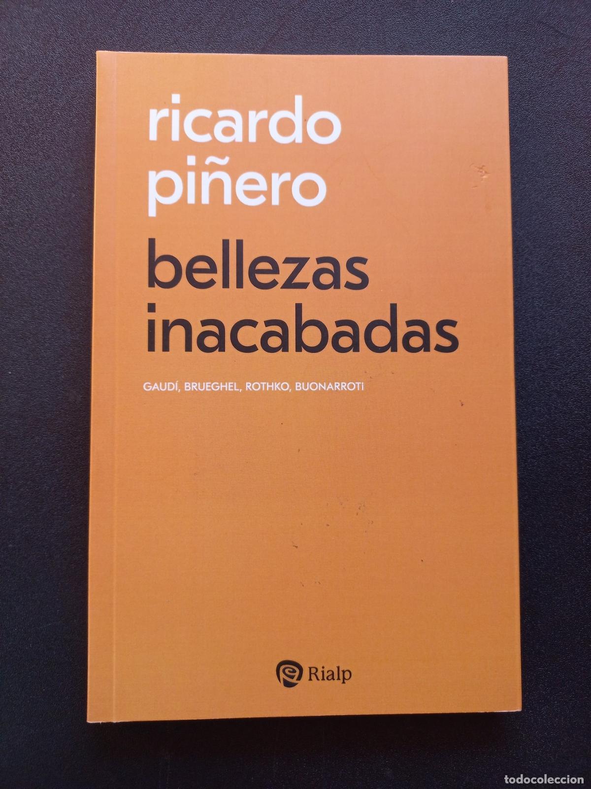 Libros: Ricardo Pi&ntilde;ero - Bellezas inacabadas. Gaudi, Brueghel, Rothko, Buonarroti
