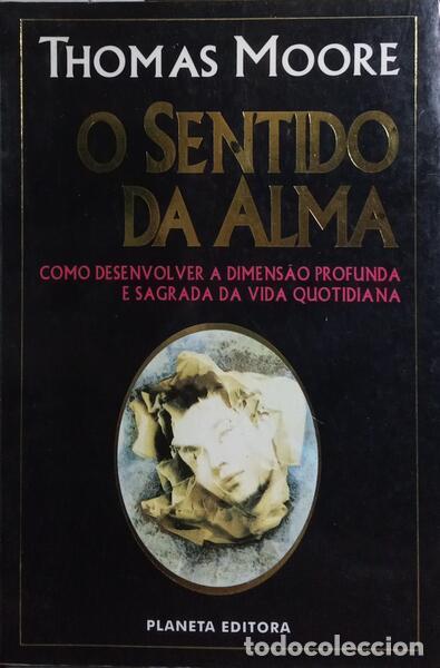 Libros: MOORE. (Thomas) - O SENTIDO DA ALMA. [2.&ordf; EDI&Ccedil;&Atilde;O]