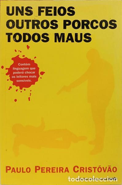 Livres: PEREIRA CRIST&Oacute;V&Atilde;O. (Paulo) - UNS FEIOS, OUTROS PORCOS, TODOS MAUS. [4.&ordf; EDI&Ccedil;&Atilde;O]