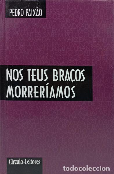 Livres: PAIX&Atilde;O. (Pedro) - NOS TEUS BRA&Ccedil;OS MORRER&Iacute;AMOS.