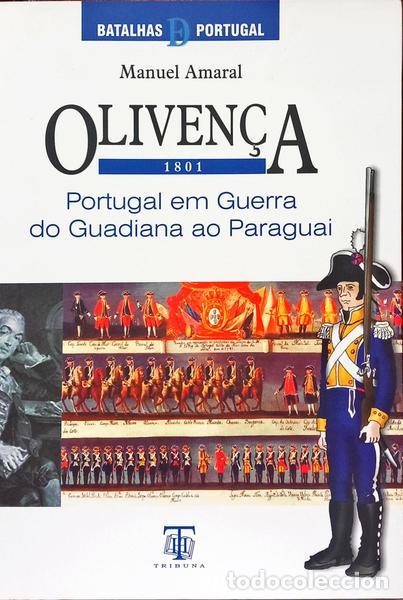 Libros: AMARAL. (Manuel) - OLIVEN&Ccedil;A 1801: PORTUGAL EM GUERRA DO GUADIANA AO PARAGUAI.