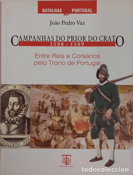 Libri di seconda mano: VAZ. (Jo&atilde;o Pedro) - CAMPANHAS DO PRIOR DO CRATO, 1580-1589: ENTRE REIS E CORS&Aacute;RIOS PELO TRONO DE POR