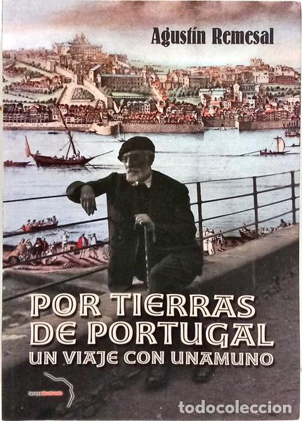 Libros: REMESAL. (Agust&iacute;n) - POR TIERRAS DE PORTUGAL, UN VIAJE CON UNAMUNO.