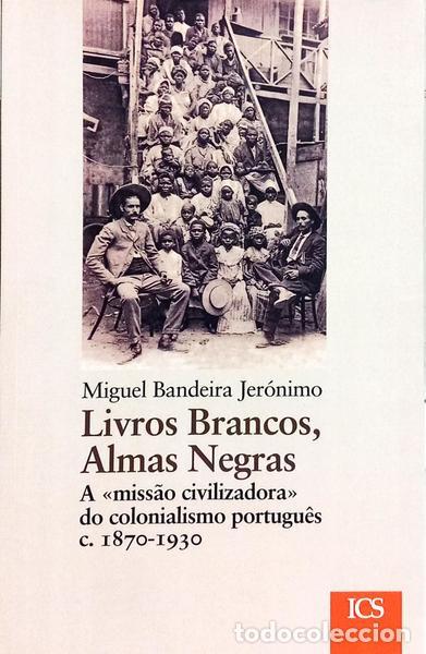 B&uuml;cher: BANDEIRA JER&Oacute;NIMO. (Miguel) - LIVROS BRANCOS, ALMAS NEGRAS, A &laquo;MISS&Atilde;O CIVILIZADORA&raquo; DO COLONIALISMO