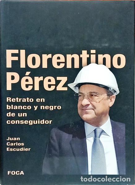 books: ESCUDIER. (Juan Carlos) - FLORENTINO P&Eacute;REZ: RETRATO EN BLANCO Y NEGRO DE UN CONSEGUIDOR.