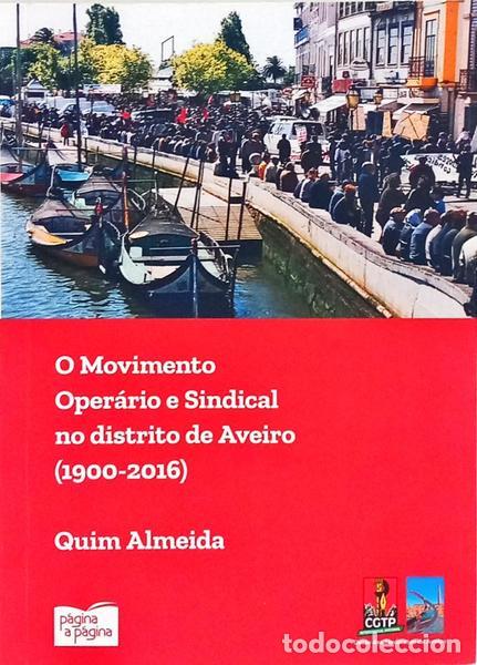 Libri di seconda mano: ALMEIDA. (Quim) - O MOVIMENTO OPER&Aacute;RIO E SINDICAL NO DISTRITO DE AVEIRO (1900-2016).