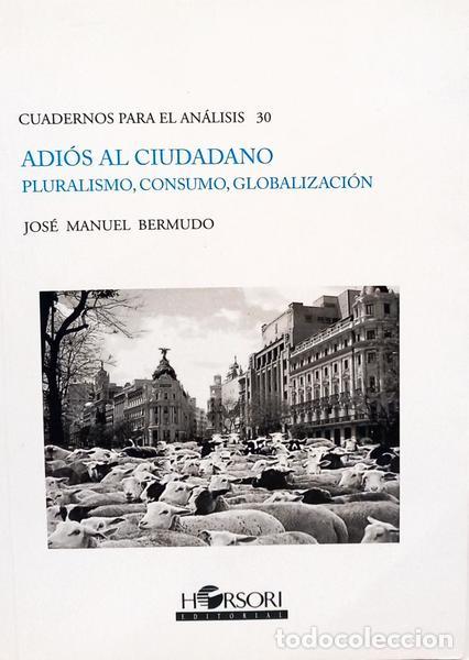 B&uuml;cher: BERMUDO &Aacute;VILA. (Jos&eacute; Manuel) - ADI&Oacute;S AL CIUDADANO: PLURALISMO, CONSUMO, GLOBALIZACI&Oacute;N. [1.&ordf; EDI&Ccedil;&Atilde;O]