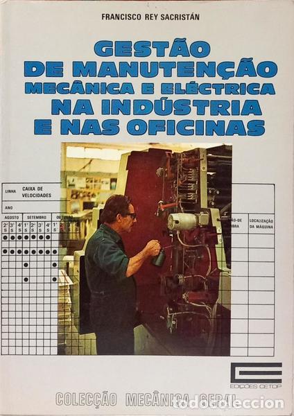 Libros: REY SACRISTAN. (Francisco) - GEST&Atilde;O DE MANUTEN&Ccedil;&Atilde;O MEC&Acirc;NICA E EL&Eacute;CTRICA NA IND&Uacute;STRIA E NAS OFICINAS.