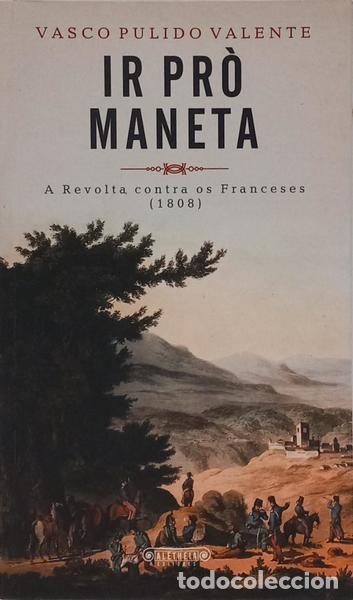 Libros: PULIDO VALENTE. (Vasco) - IR PR&Ograve; MANETA: A REVOLTA CONTRA OS FRANCESES (1808). [3.&ordf; EDI&Ccedil;&Atilde;O]