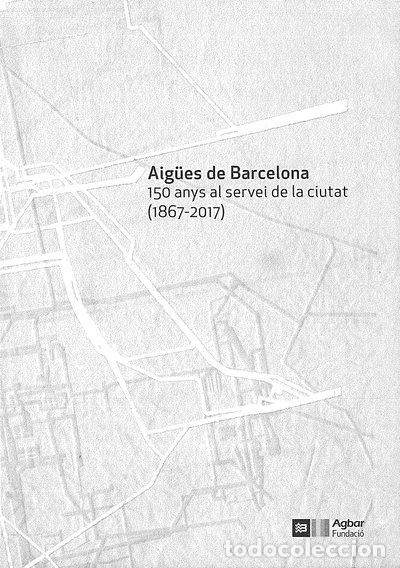 B&uuml;cher: Aig&uuml;es de Barcelona. 150 anys al servei de la ciutat (1867-2017)- 9788461787500